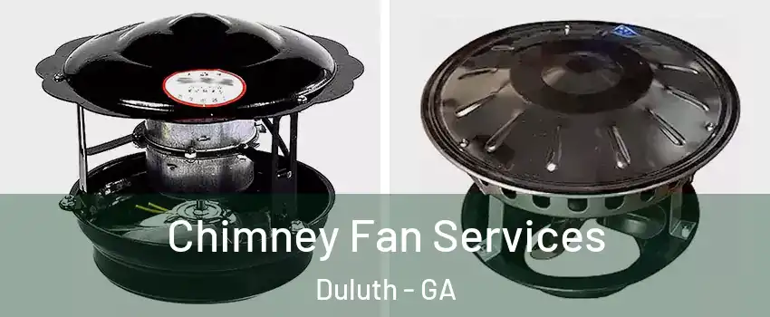  Chimney Fan Services Duluth - GA