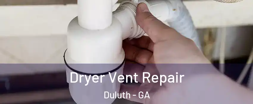  Dryer Vent Repair Duluth - GA