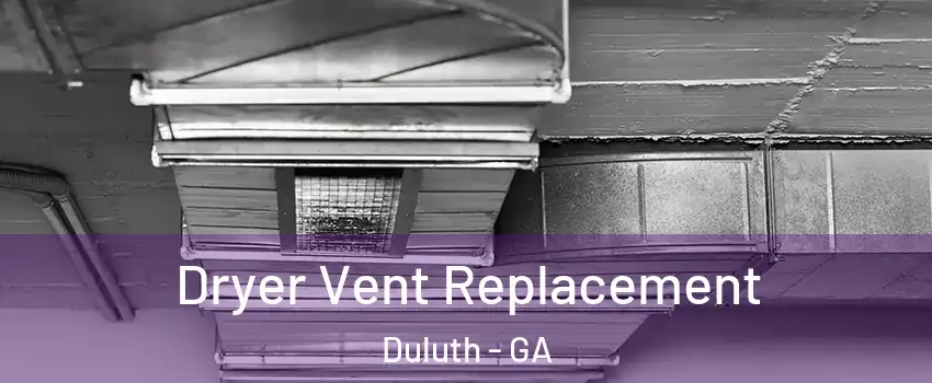  Dryer Vent Replacement Duluth - GA
