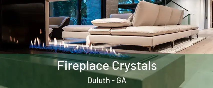  Fireplace Crystals Duluth - GA