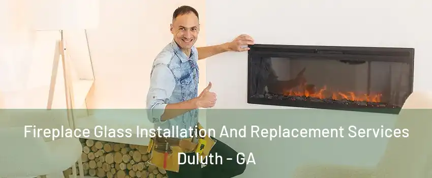  Fireplace Glass Installation And Replacement Services Duluth - GA