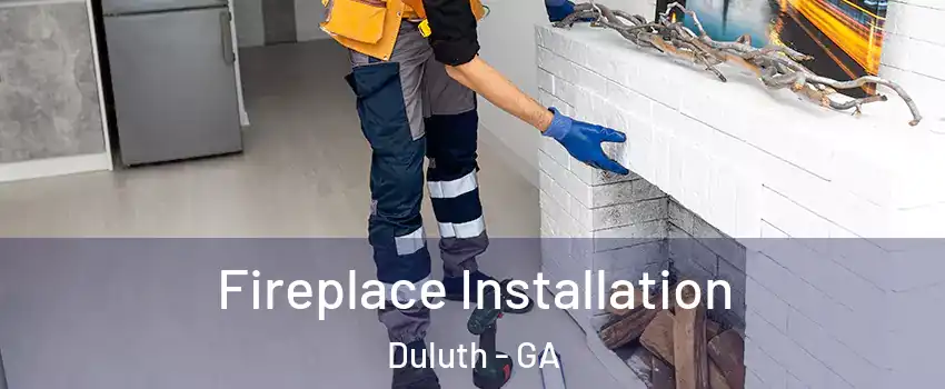  Fireplace Installation Duluth - GA