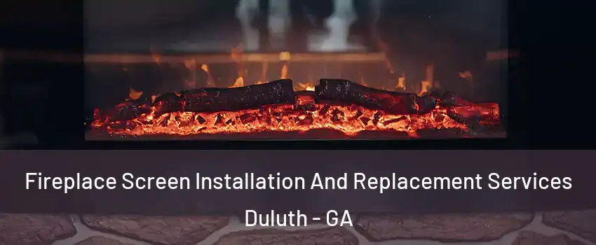  Fireplace Screen Installation And Replacement Services Duluth - GA