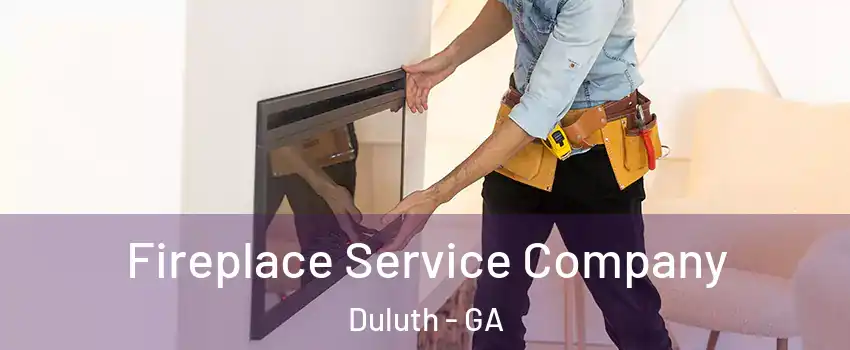  Fireplace Service Company Duluth - GA