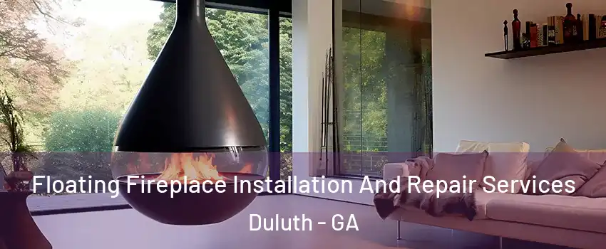 Floating Fireplace Installation And Repair Services Duluth - GA