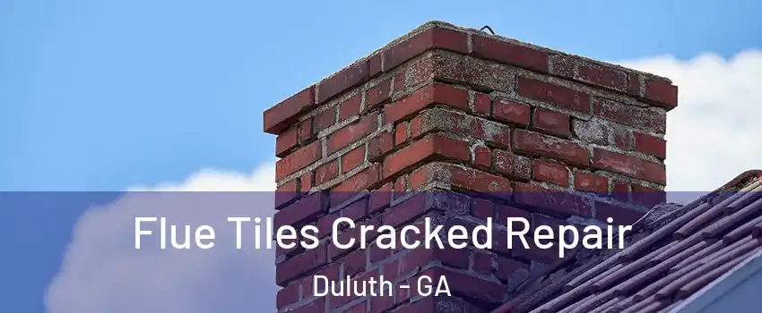  Flue Tiles Cracked Repair Duluth - GA