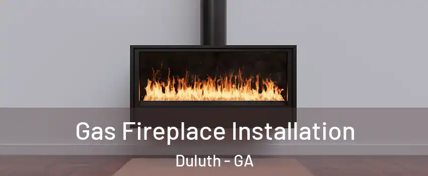  Gas Fireplace Installation Duluth - GA