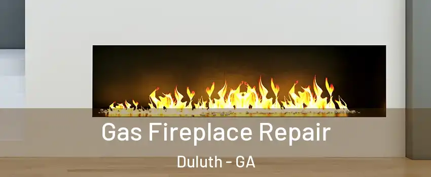  Gas Fireplace Repair Duluth - GA