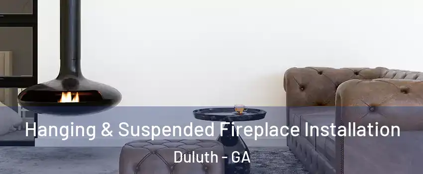  Hanging & Suspended Fireplace Installation Duluth - GA