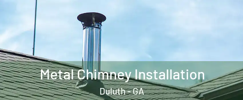  Metal Chimney Installation Duluth - GA