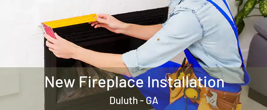  New Fireplace Installation Duluth - GA