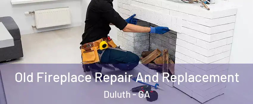  Old Fireplace Repair And Replacement Duluth - GA