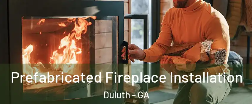  Prefabricated Fireplace Installation Duluth - GA