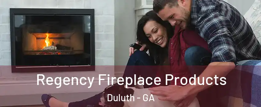  Regency Fireplace Products Duluth - GA