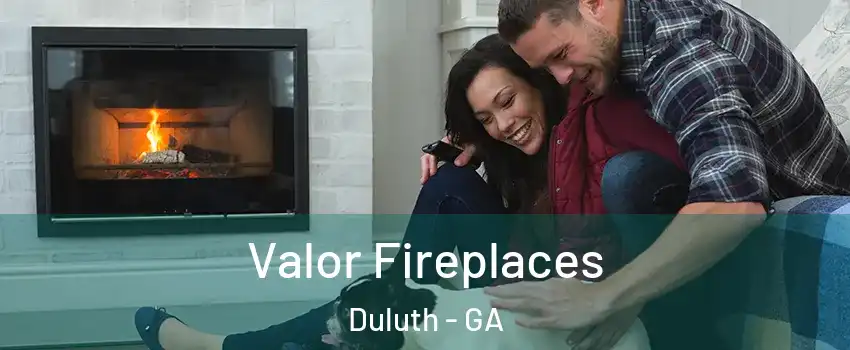  Valor Fireplaces Duluth - GA